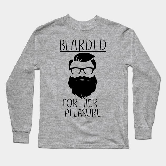 Mens Bearded For Her Pleasure Funny Beard Facial Hair Humor design Long Sleeve T-Shirt by nikkidawn74